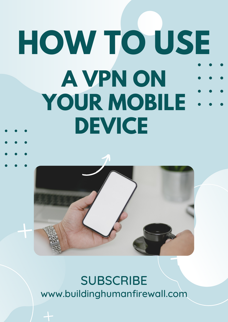 The Ultimate Guide to Using a VPN on Your Mobile Device: Protect Your Online Privacy and Security