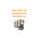 "Sec_rity is Incomplete Without U" Custom Kiss-Cut Stickers