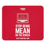 "Stop being mean on the screen" Custom Mousepad
