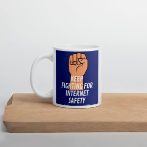 "Keep Fighting for Internet Safety" Custom Mug